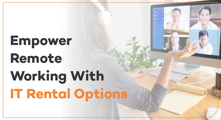 Empower Remote Working With IT Rental Options